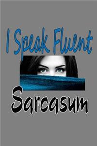 I speak Fluent sarcasm