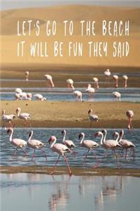 Let's Go To The Beach It Will Be Fun They Said