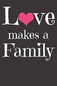 Love Makes A Family Notebook