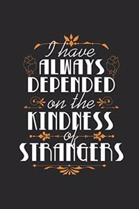 I Have Always Depended On The Kindness Of Strangers