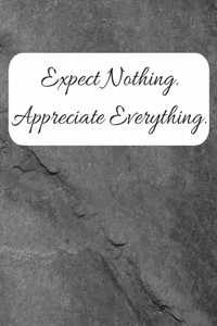 Expect Nothing Appreciate Everything