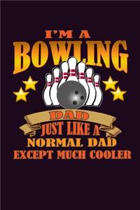 I'M A Bowling Dad Just Like A Normal Dad Except Much Cooler