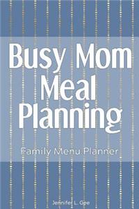 Busy Mom Meal Planning Family Menu Planner