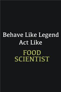Behave like Legend Act Like Food Scientist