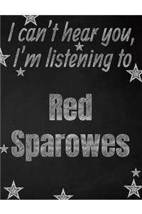I can't hear you, I'm listening to Red Sparowes creative writing lined notebook