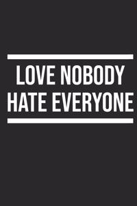 Love Nobody Hate Everyone