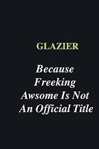 Glazier Because Freeking Awsome is Not An Official Title