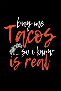 Buy Me Tacos So I Know Is Real