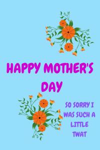 Happy Mother's Day, So Sorry I Was Such a Little Twat