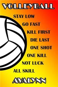 Volleyball Stay Low Go Fast Kill First Die Last One Shot One Kill Not Luck All Skill Avalynn