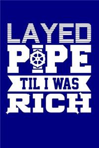 Layed Pipe Til I Was Rich