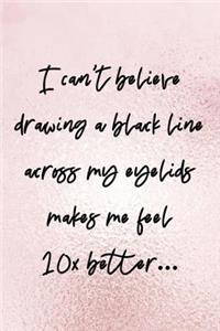 I Can't Believe Drawing A Black Line Across My Eyelids Makes Me Feel 10x Better...