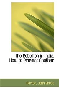 The Rebellion in India: How to Prevent Another