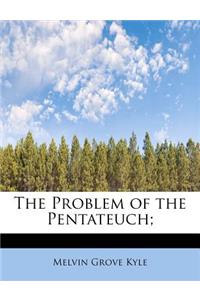 The Problem of the Pentateuch;