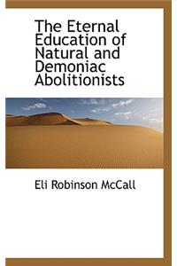 The Eternal Education of Natural and Demoniac Abolitionists