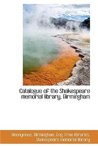 Catalogue of the Shakespeare Memorial Library, Birmingham