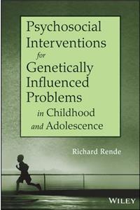 Psychosocial Interventions for Genetically Influenced Problems in Childhood and Adolescence
