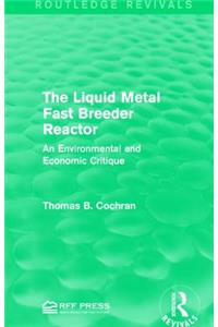 The Liquid Metal Fast Breeder Reactor