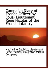 Campaign Diary of a French Officer by Sous- Lieutenant Ren Nicolas of the French Infantry