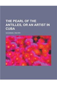 The Pearl of the Antilles, or an Artist in Cuba
