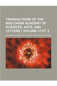 Transactions of the Wisconsin Academy of Sciences, Arts, and Letters (Volume 17, PT. 2)