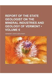 Report of the State Geologist on the Mineral Industries and Geology of Vermont (Volume 6)