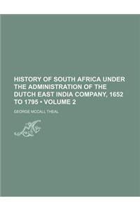 History of South Africa Under the Administration of the Dutch East India Company, 1652 to 1795 (Volume 2)