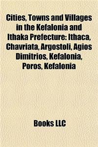 Cities, Towns and Villages in the Kefalonia and Ithaka Prefecture: Ithaca, Chavriata, Argostoli, Agios Dimitrios, Kefalonia, Poros, Kefalonia