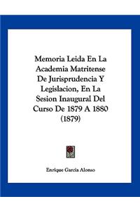 Memoria Leida En La Academia Matritense De Jurisprudencia Y Legislacion, En La Sesion Inaugural Del Curso De 1879 A 1880 (1879)
