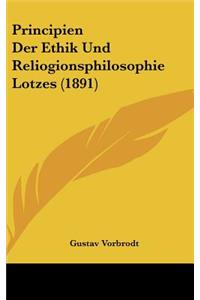Principien Der Ethik Und Reliogionsphilosophie Lotzes (1891)