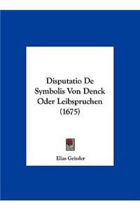 Disputatio de Symbolis Von Denck Oder Leibspruchen (1675)