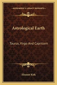 Astrological Earth: Taurus, Virgo and Capricorn