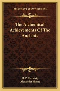 The Alchemical Achievements Of The Ancients