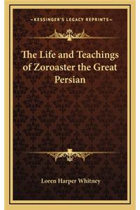 The Life and Teachings of Zoroaster the Great Persian