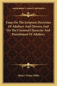 Essay on the Scripture Doctrines of Adultery and Divorce and on the Criminal Character and Punishment of Adultery