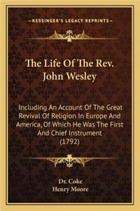 Life of the REV. John Wesley the Life of the REV. John Wesley
