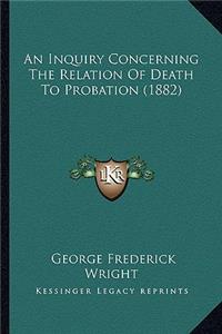 Inquiry Concerning the Relation of Death to Probation (1882)