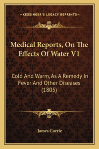 Medical Reports, on the Effects of Water V1: Cold and Warm, as a Remedy in Fever and Other Diseases (1805)