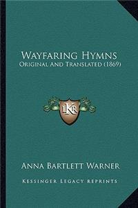 Wayfaring Hymns: Original And Translated (1869)