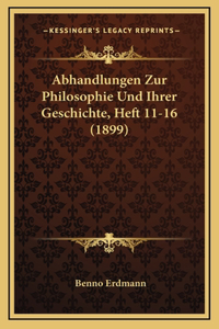 Abhandlungen Zur Philosophie Und Ihrer Geschichte, Heft 11-16 (1899)