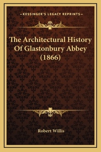 The Architectural History Of Glastonbury Abbey (1866)