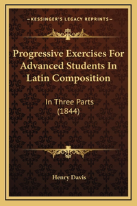 Progressive Exercises For Advanced Students In Latin Composition