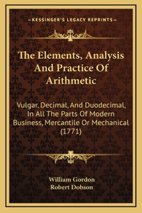 The Elements, Analysis And Practice Of Arithmetic