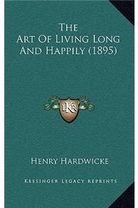The Art Of Living Long And Happily (1895)