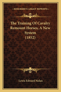 The Training Of Cavalry Remount Horses, A New System (1852)