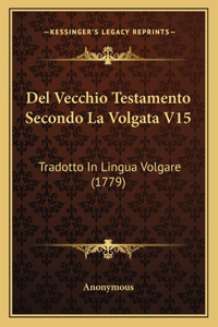 Del Vecchio Testamento Secondo La Volgata V15