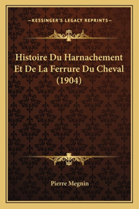 Histoire Du Harnachement Et De La Ferrure Du Cheval (1904)