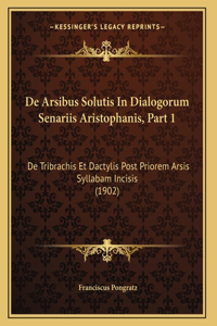 De Arsibus Solutis In Dialogorum Senariis Aristophanis, Part 1