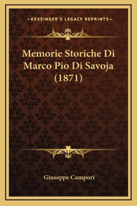 Memorie Storiche Di Marco Pio Di Savoja (1871)