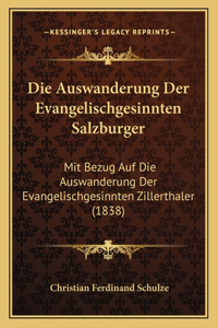 Auswanderung Der Evangelischgesinnten Salzburger: Mit Bezug Auf Die Auswanderung Der Evangelischgesinnten Zillerthaler (1838)